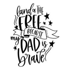 Land of the Free Because My Dad is Brave