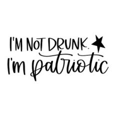 I'm Not Drunk I'm Patriotic