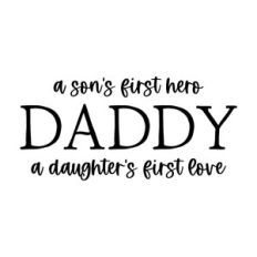 Daddy A Son's First Hero A Daughter's First Love