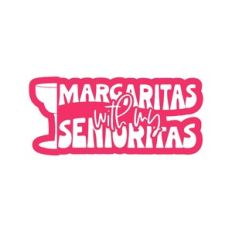 Margaritas With My Senioritas