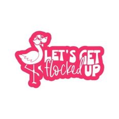 Let's Get Flocked Up