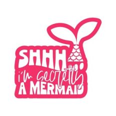 Shhh I'm Secretly A Mermaid