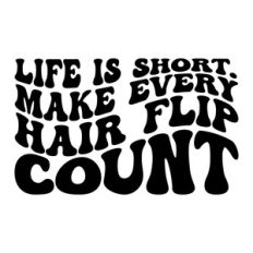 Life is short. Make every hair flip count