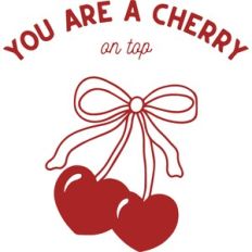You Are A Cherry On Top