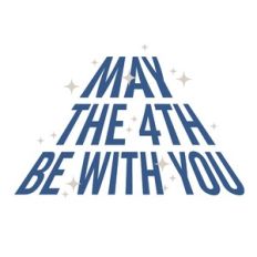 May the 4th Be With You