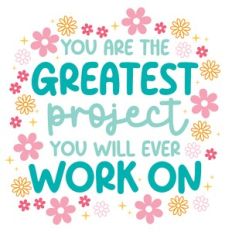 You Are the Greatest Project I will Ever work on