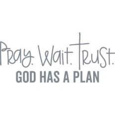 Pray. Wait. Trust.