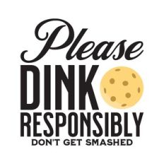 Please Dink Responsibly