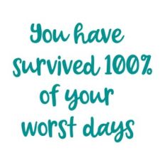 You have survived 100% of your Worst Days