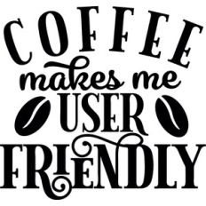 Coffee Make Me User Friendly