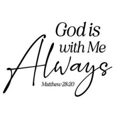 God is With Me Always - Matthew 28:20 Quote
