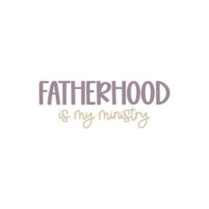 Fatherhood Is My Ministry