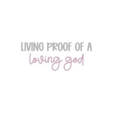 Living Proof Of A Loving God