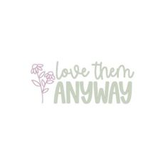 Love Them Anyway