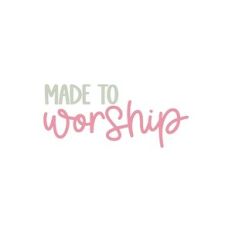 Made To Worship
