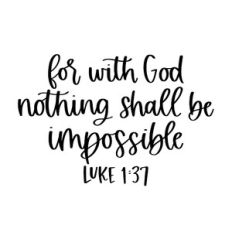 For With God Nothing Shall Be Impossible Luke 1:37
