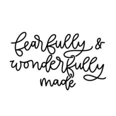 Fearfully and Wonderfully Made
