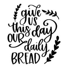 Give Us This Day Our Daily Bread