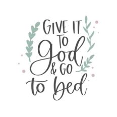 Give it to God and Go to Bed