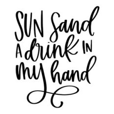 Sun Sand a Drink in My Hand