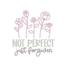 Not Perfect Just Forgiven