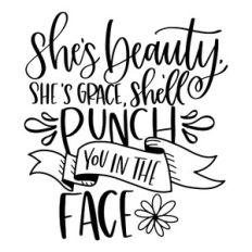 She's Beauty She's Grace She'll Punch You in the Face