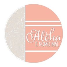 Aloha E Komo Mai