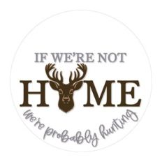 If We're Not Home We're Probably Hunting
