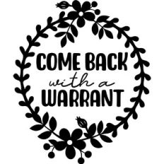 Come back with a warrant