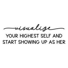 visualize your highest self and start showing up as her