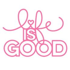 life is good
