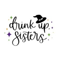 Drink Up Sisters
