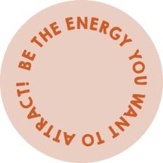 Be The Energy You Want To Attract!