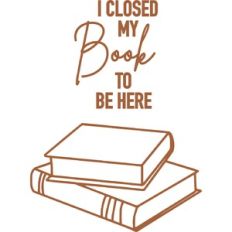 I Closed My Book To Be Here