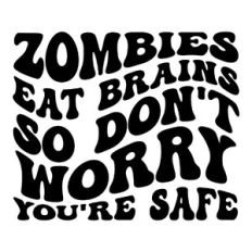 Zombies eat brains so don't worry you're safe