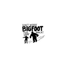 Don't Worry, BIGFOOT has your back!