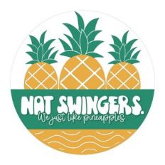 Not Swingers We Just Like Pineapples