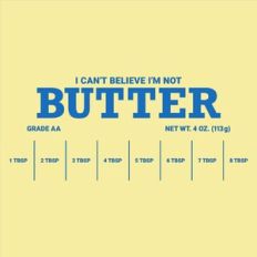 I can't believe I'm not butter