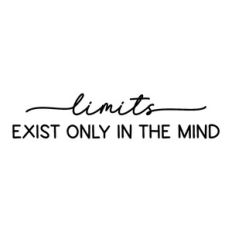 limits exist only in the mind