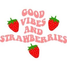 Good Vibes And Strawberries