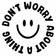 don't worry about a thing happy face