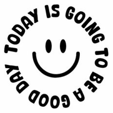 today is going to be a good day happy face