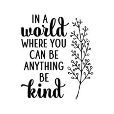 In a world where you can be anything be kind