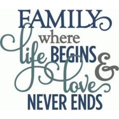 family where life begins love never ends - layered phrase