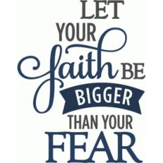 faith be bigger than fear - layered phrase