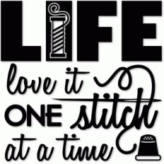 life love it one stitch at a time phrase