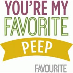 you're my favorite peep - layered phrase