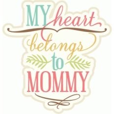 my heart belongs to mommy