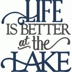life is better at the lake - layered phrase