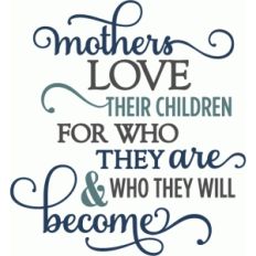 mothers love children who they are - layered phrase